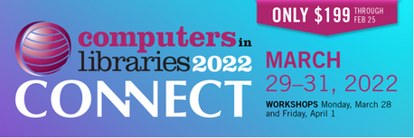 Announcement for Computers in Libraries 2022, March 29-31, 2022, Workshops Monday, March 28 and Friday, April 1, only $199